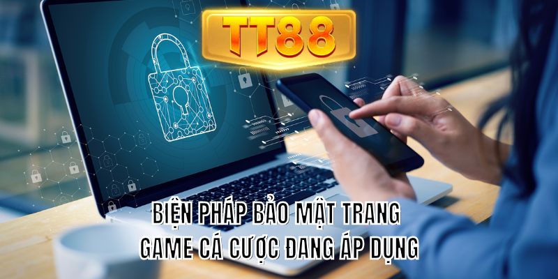 Biện pháp bảo mật trang game cá cược đang áp dụng